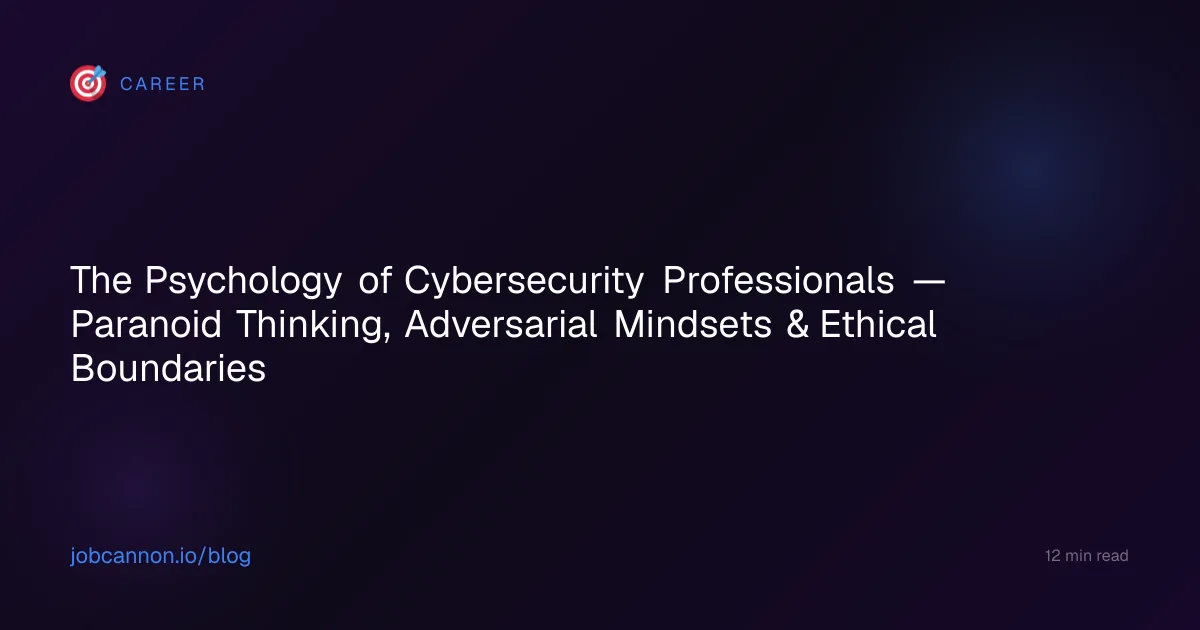 The Psychology of Cybersecurity Professionals — Paranoid Thinking, Adversarial Mindsets & Ethical Boundaries