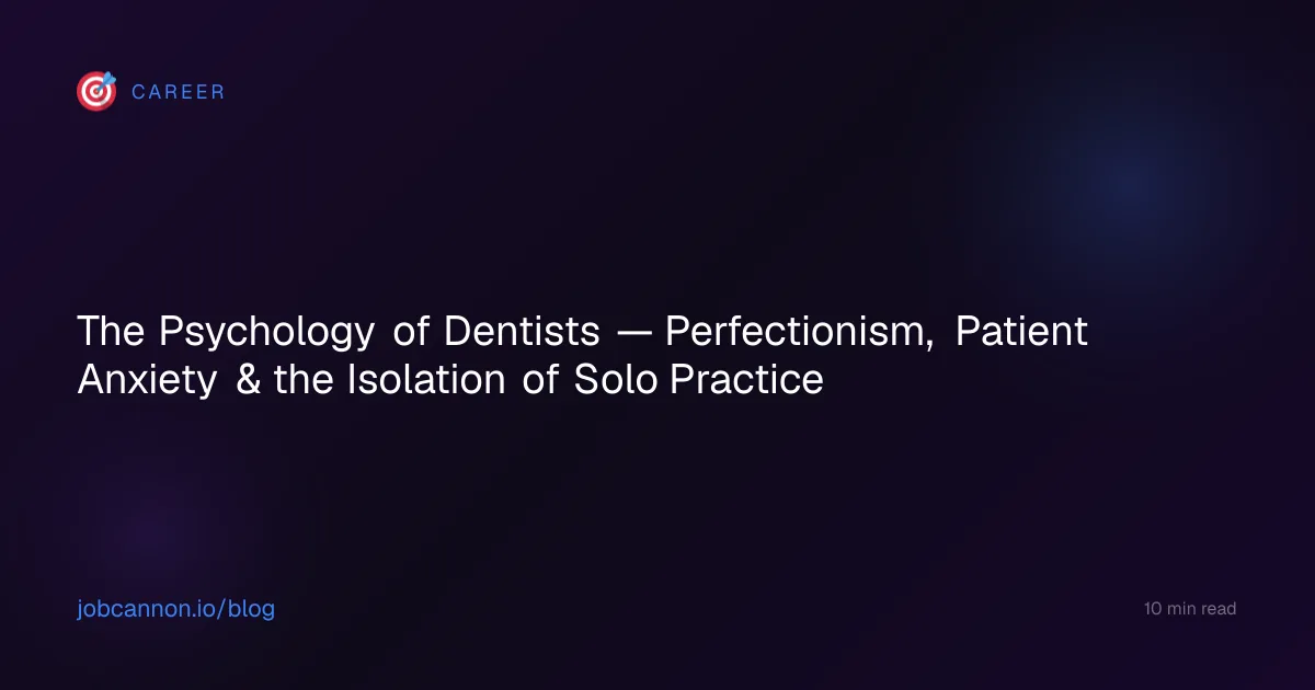 The Psychology of Dentists — Perfectionism, Patient Anxiety & the Isolation of Solo Practice