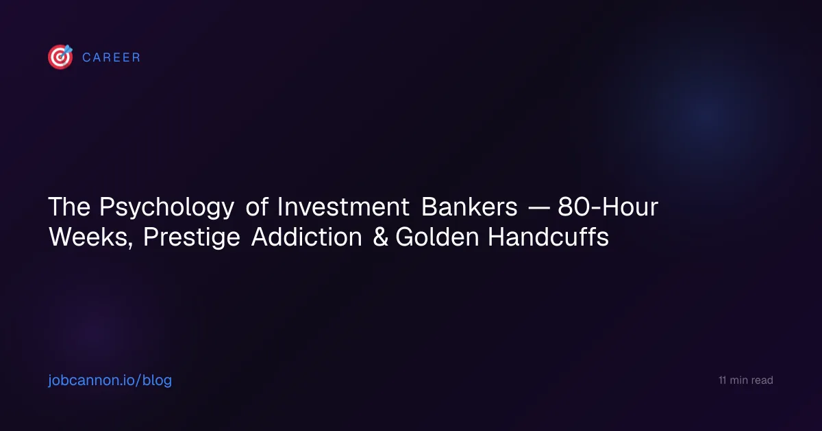 The Psychology of Investment Bankers — 80-Hour Weeks, Prestige Addiction & Golden Handcuffs