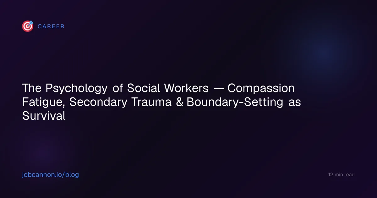 The Psychology of Social Workers — Compassion Fatigue, Secondary Trauma & Boundary-Setting as Survival