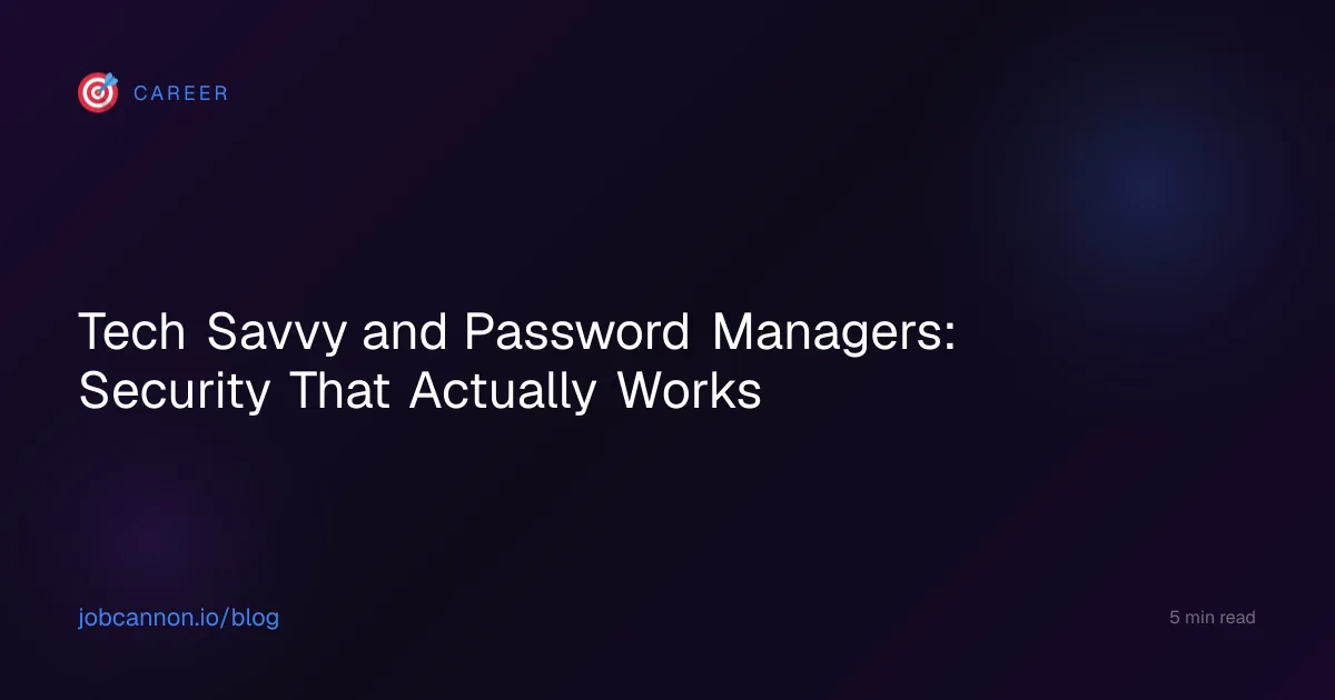 Tech Savvy and Password Managers: Security That Actually Works
