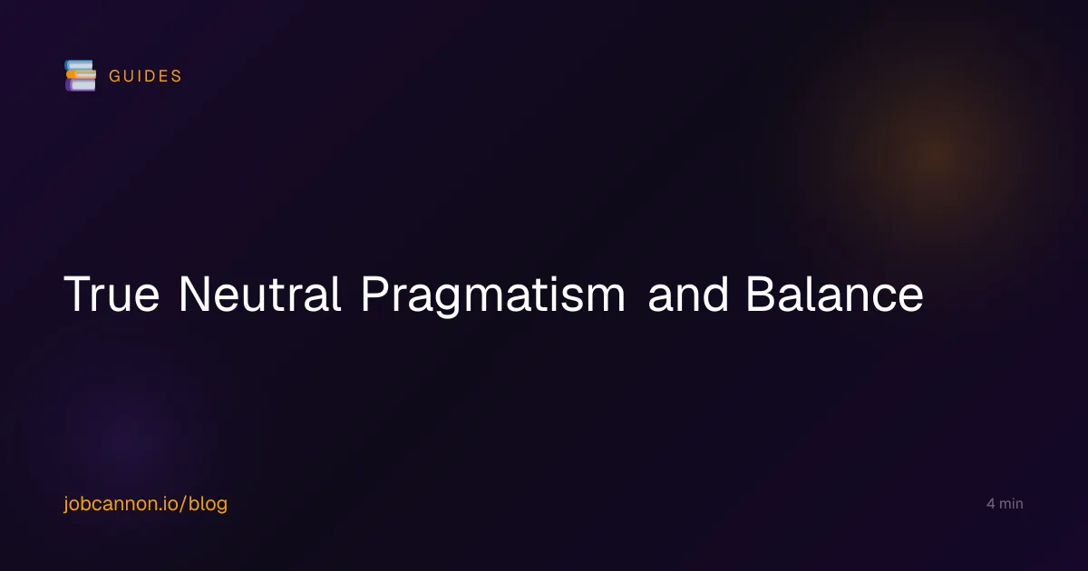 True Neutral Pragmatism and Balance