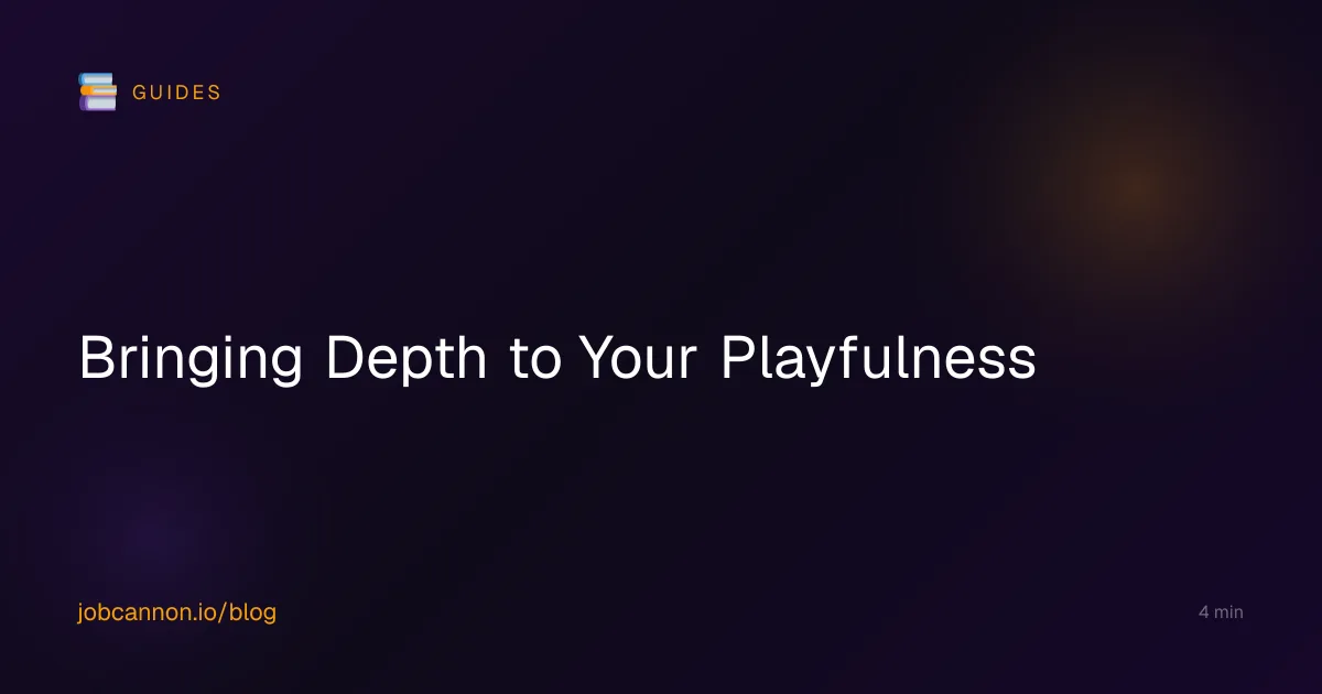 Bringing Depth to Your Playfulness