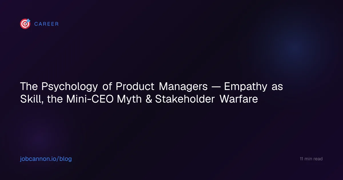 The Psychology of Product Managers — Empathy as Skill, the Mini-CEO Myth & Stakeholder Warfare